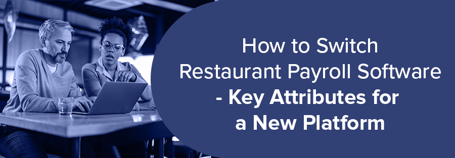 How to Switch Restaurant Payroll Software – Key Attributes for a New Platform