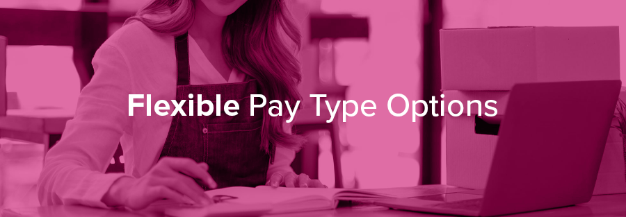 Flexible Pay Type Options