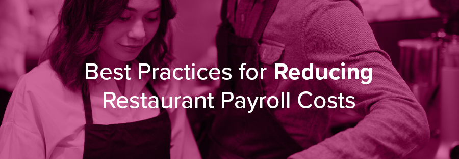 Best Practices for Reducing Restaurant Payroll Costs