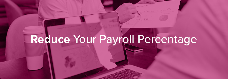Reduce Your Payroll Percentage 