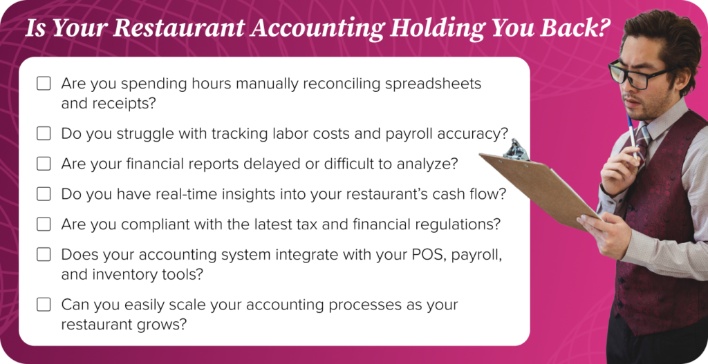 Is Your Restaurant Accounting Holding You Back? A checklist of questions that helps restaurant operators assess their current accounting practices and determine whether they need to upgrade to an automated solution.