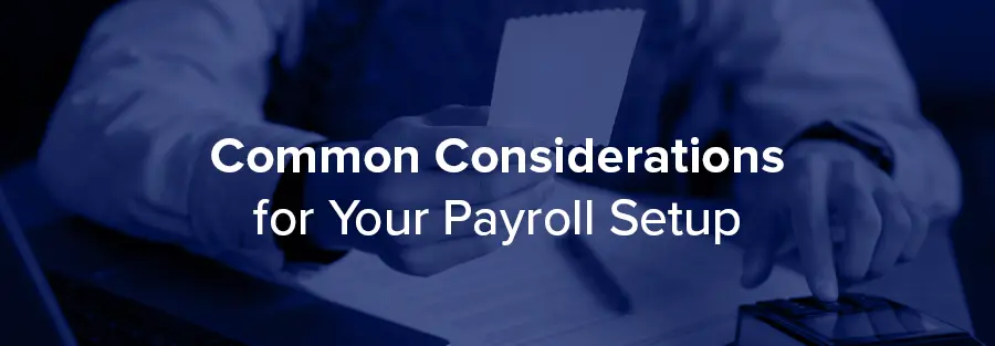 Common Considerations for Your Payroll Setup